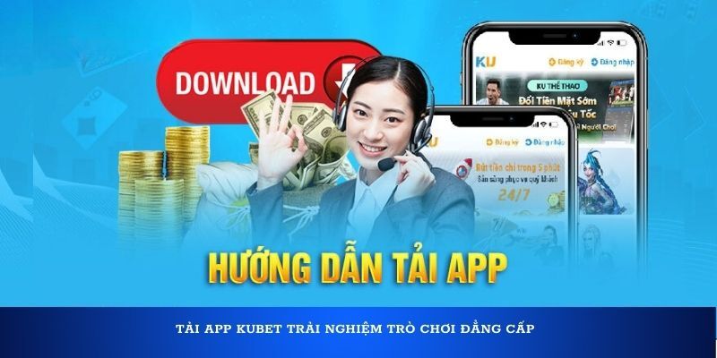 Yêu cầu cần hiểu rõ trước khi tiến hành tải app Kubet11